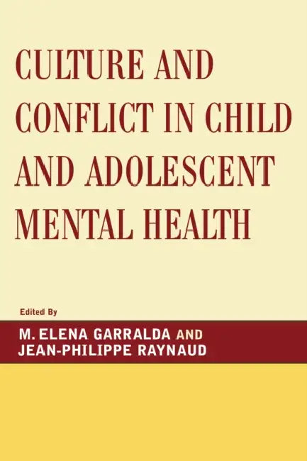Culture and Conflict in Child and Adolescent Mental Health by Elena M. Garralda, Jean-Philippe Raynaud