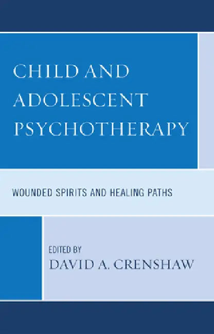 Child and Adolescent Psychotherapy: Wounded Spirits and Healing Paths by Susan Cristantiello, Andrew Fussner, James Garbarino