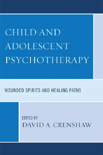 Child and Adolescent Psychotherapy: Wounded Spirits and Healing Paths by Susan Cristantiello, Andrew Fussner, James Garbarino