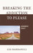 Breaking the Addiction to Please: Goodbye Guilt by Les Barbanell
