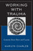 Working with Trauma: Lessons from Bion and Lacan by Marilyn Charles
