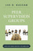 Peer Supervision Groups: How They Work and Why You Need One by Lee D. Kassan