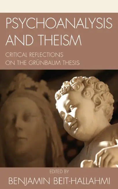 Psychoanalysis and Theism: Critical Reflections on the Grünbaum Thesis by Benjamin Beit-Hallahmi, Michael P. Carroll, Adolf Grünbaum