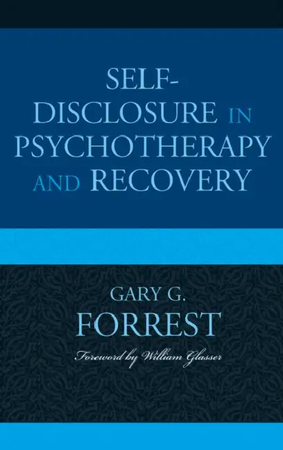 Self-Disclosure in Psychotherapy and Recovery by Gary G. Forrest