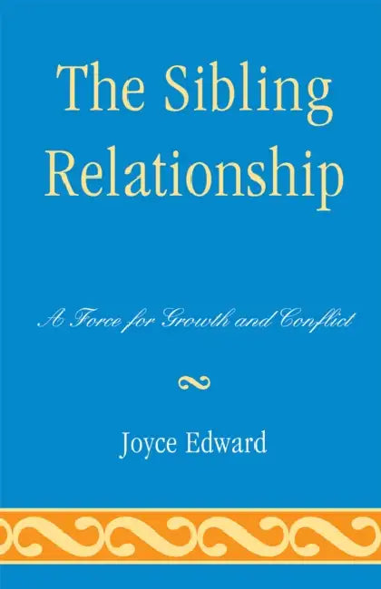 Sibling Relationship: A Force for Growth and Conflict by Joyce Edward