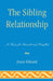 Sibling Relationship: A Force for Growth and Conflict by Joyce Edward