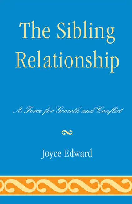 Sibling Relationship: A Force for Growth and Conflict by Joyce Edward