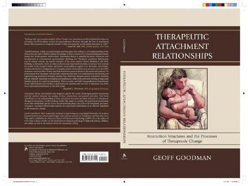 Therapeutic Attachment Relationships: Interaction Structures and the Processes of Therapeutic Change by Geoff Goodman