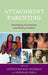 Attachment Parenting: Developing Connections and Healing Children by Daniel a. Hughes, Karen A. Hunt, Ash Lednur
