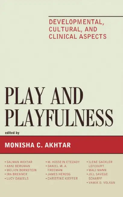 Play and Playfulness: Developmental, Cultural, and Clinical Aspects by Salman Akhtar, Anni Bergman, Melvin Bornstein