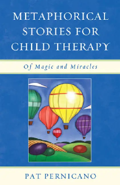Metaphorical Stories for Child Therapy: Of Magic and Miracles by Patricia Pernicano