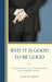 Why It Is Good to Be Good: Ethics, Kohut's Self Psychology, and Modern Society by John Hanwell Riker