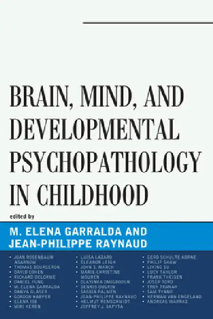 Brain, Mind, and Developmental Psychopathology in Childhood by Elena Garralda, Jean-Philippe Raynaud