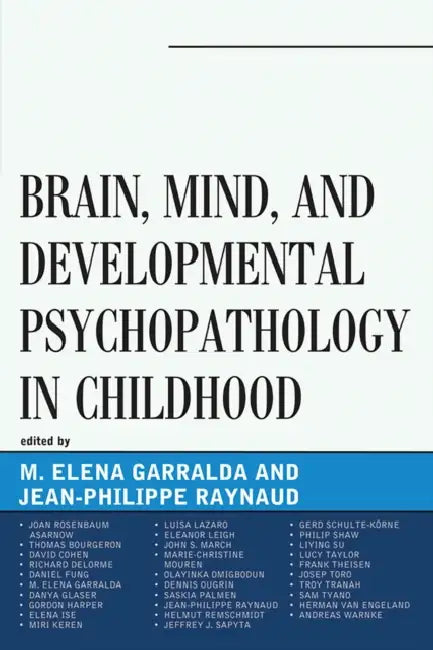 Brain, Mind, and Developmental Psychopathology in Childhood by Elena Garralda, Jean-Philippe Raynaud