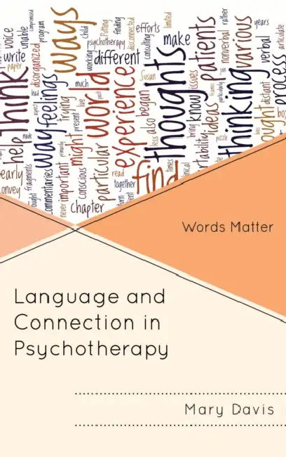 Language and Connection in Psychotherapy: Words Matter by Mary H. Davis