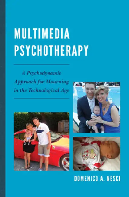 Multimedia Psychotherapy: A Psychodynamic Approach for Mourning in the Technological Age by Domenico Arturo Nesci