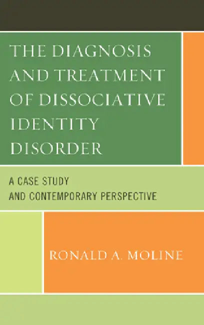 The Diagnosis and Treatment of Dissociative Identity Disorder: A Case Study and Contemporary Perspective by Ronald a. Moline