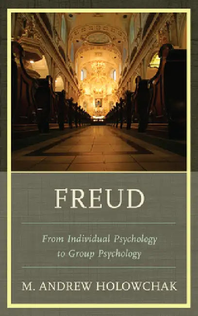 Freud: From Individual Psychology to Group Psychology by M. Andrew Holowchak