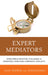 Expert Mediators: Overcoming Mediation Challenges in Workplace, Family, and Community Conflicts by Jean Poitras, Susan S. Raines