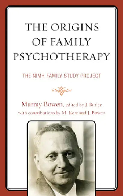 The Origins of Family Psychotherapy: The NIMH Family Study Project by Murray Bowen, Joanne Bowen, Michael Kerr