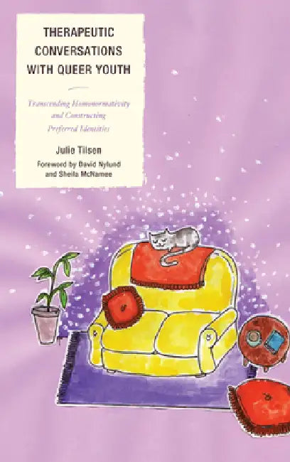 Therapeutic Conversations with Queer Youth: Transcending Homonormativity and Constructing Preferred Identities by Julie Tilsen, David Nylund, Sheila McNamee