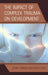 Impact of Complex Trauma on Development by Cheryl Arnold, Ralph Fisch