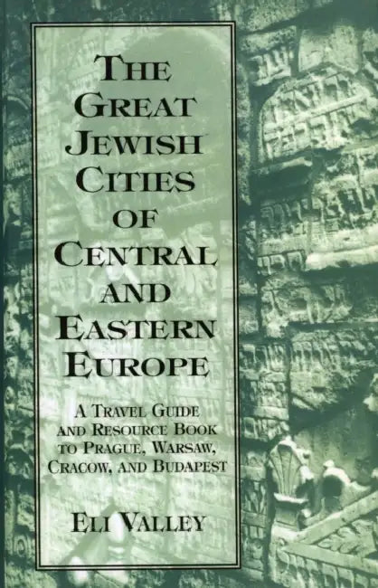 Great Jewish Cities of Central and Eastern Europe: A Travel Guide & Resource Book to Prague, Warsaw, Crakow & Budapest by Eli Valley