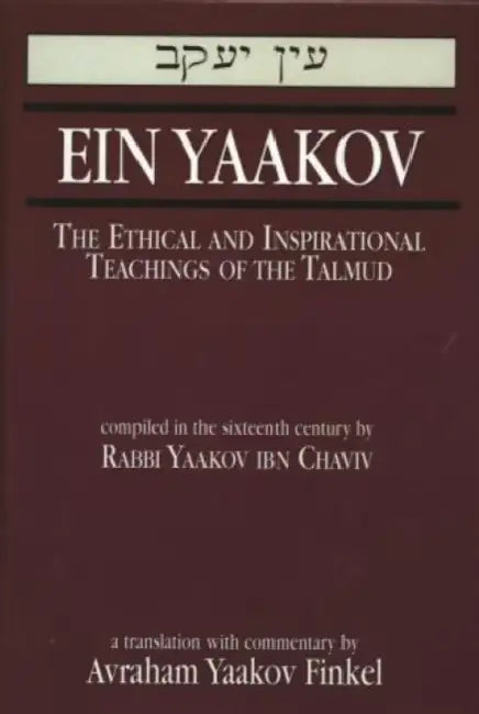 Ein Yaakov: The Ethical and Inspirational Teachings of the Talmud by Yaakov Ibn Chaviv, Avraham Yaakov Finkel