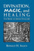Divination, Magic, and Healing: The Book of Jewish Folklore by Ronald H. Isaacs