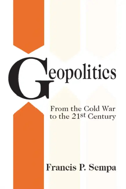 Geopolitics: From the Cold War to the 21st Century by Francis Sempa