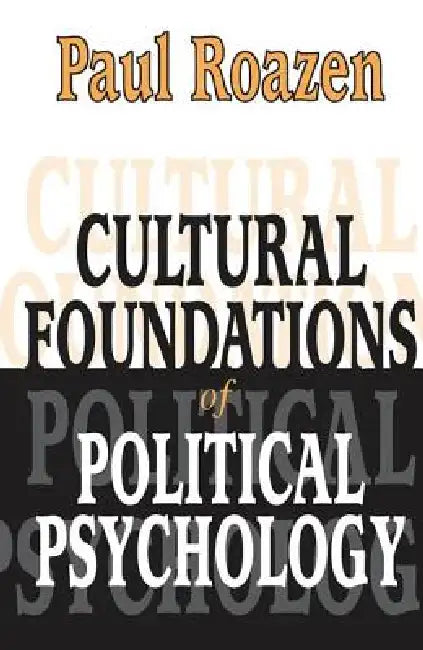 Cultural Foundations of Political Psychology by Paul Roazen