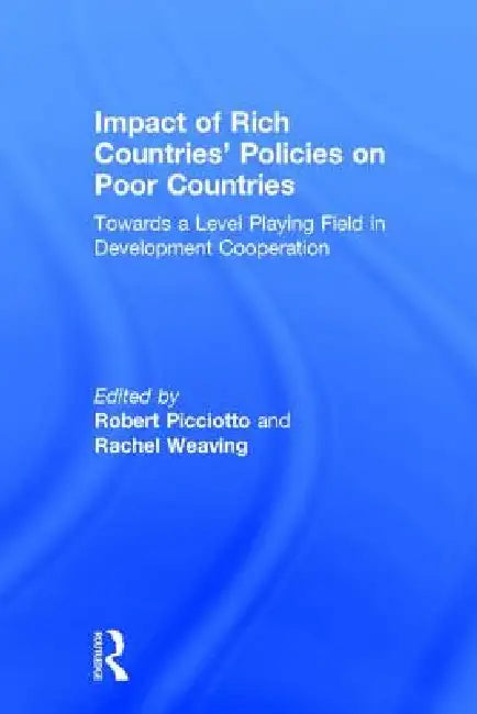 Impact of Rich Countries' Policies on Poor Countries: Towards a Level Playing Field in Development Cooperation by Rachel Weaving