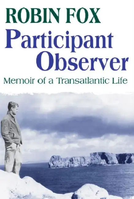 Participant Observer: A Memoir of a Transatlantic Life by Robin Fox