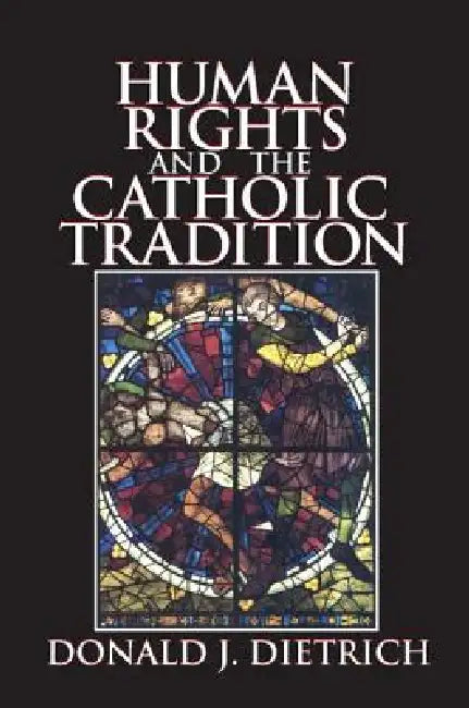 Human Rights and the Catholic Tradition by Donald Dietrich
