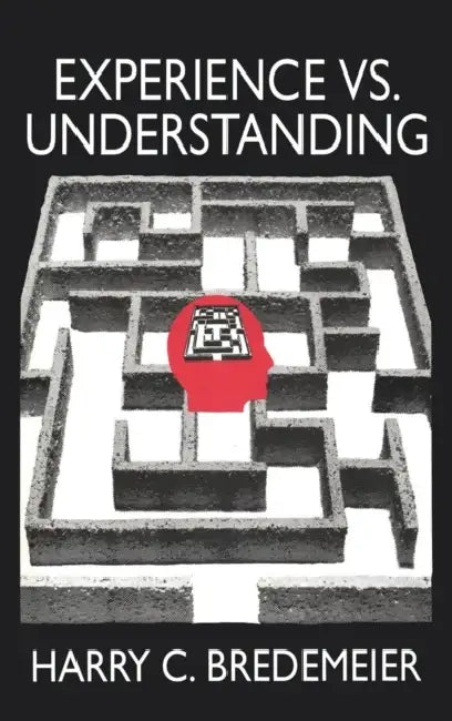 Experience Versus Understanding: Understanding Yourself in Twenty-First Century Societies by Harry Bredemeir