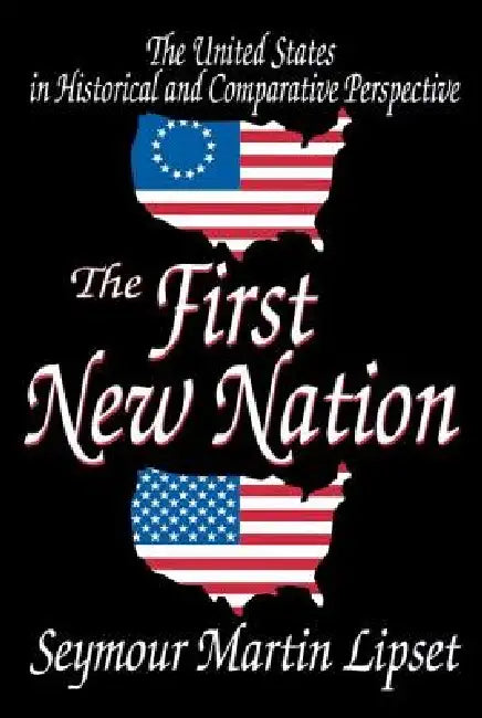 The First New Nation: The United States in Historical and Comparative Perspective by Seymour Lipset