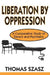 Liberation by Oppression: A Comparative Study of Slavery and Psychiatry by Thomas Szasz