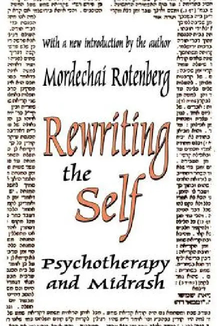 Rewriting the Self: Psychotherapy and Midrash by Mordechai Rotenberg
