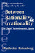 Between Rationality and Irrationality: The Jewish Psychotherapeutic System by Mordechai Rotenberg