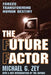 The Future Factor: Forces Transforming Human Destiny by Michael G. Zey