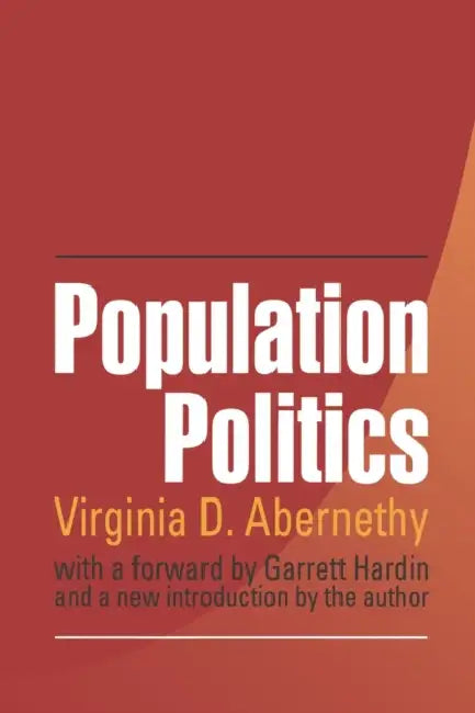 Population Politics: The Choices That Shape Our Future by Virginia Abernethy, Garrett Hardin