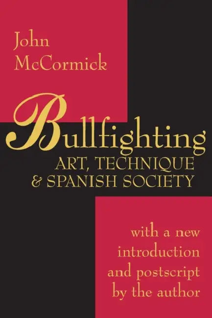 Bullfighting: Art, Technique and Spanish Society by John McCormick