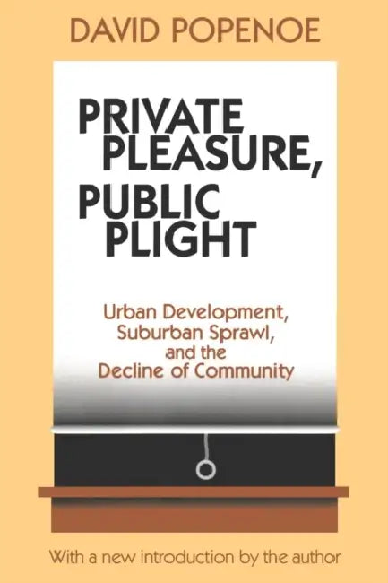 Private Pleasure, Public Plight: Urban Development, Suburban Sprawl, And The Decline Of Community by Hans Kummer