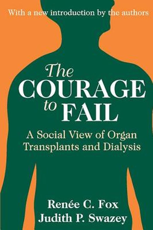 The Courage to Fail: A Social View of Organ Transplants and Dialysis by Judith P. Swazey