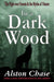 In a Dark Wood: The Fight Over Forests & the Myths of Nature by Alston Chase