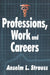 Professions, Work and Careers by Anselm L. Strauss