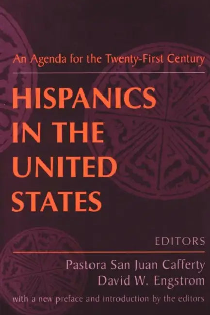 Hispanics in the United States: An Agenda for the Twenty-first Century by David Engstrom