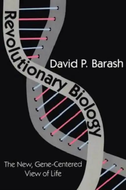 Revolutionary Biology: The New, Gene-Centered View of Life by David Barash