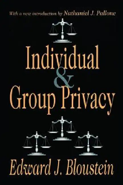 Individual and Group Privacy by Edward J. Bloustein