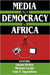 Media and Democracy in Africa by Michael Leslie